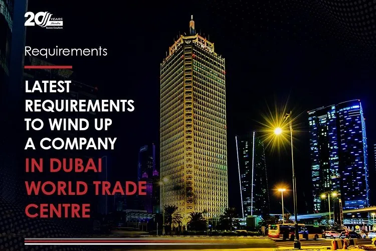 Latest-Requirements-to-Wind-up-a-Company-in-Dubai-World-Trade-Centre-min