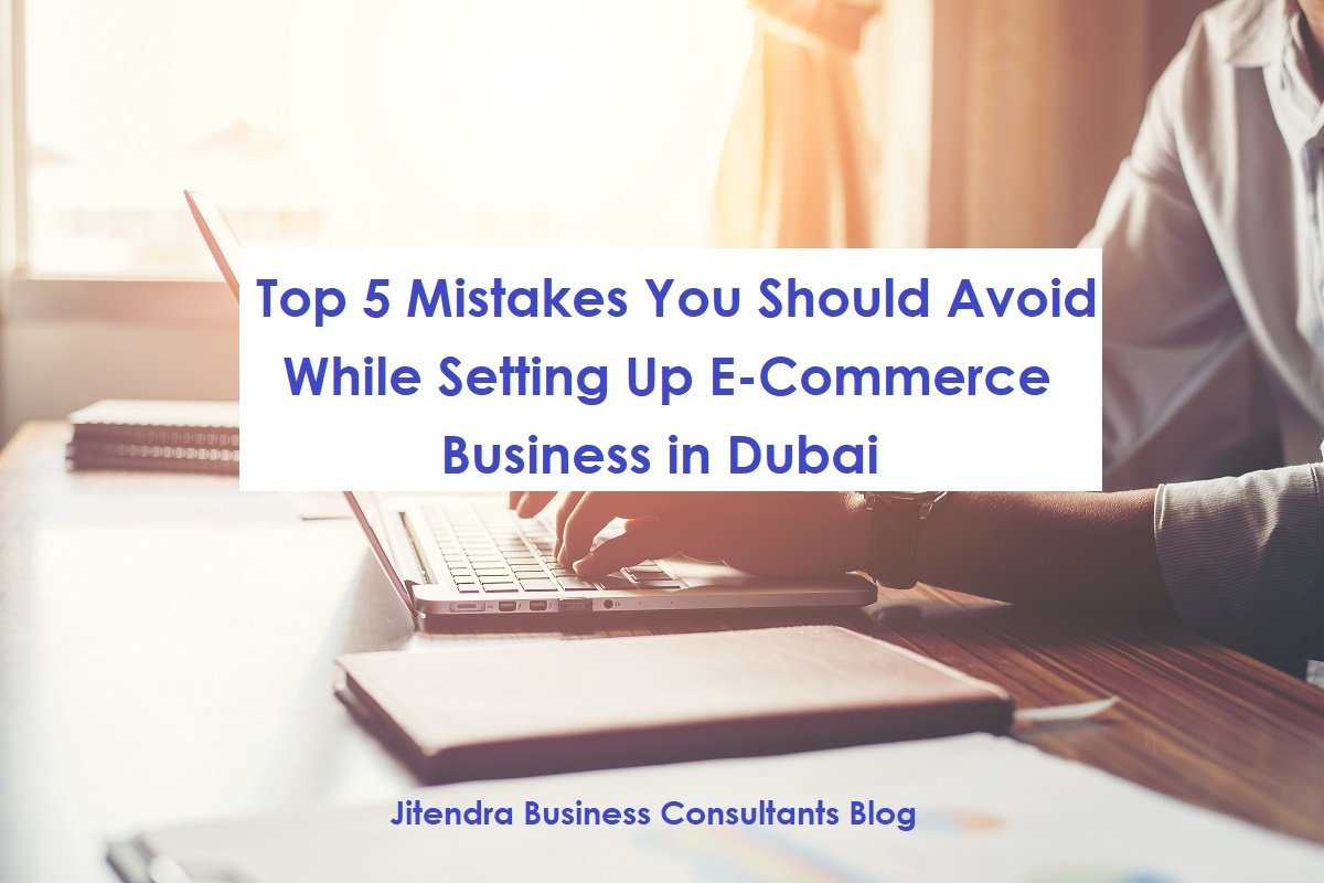 Top 5 mistakes you should avoid while setting up E-Commerce Business in Dubai