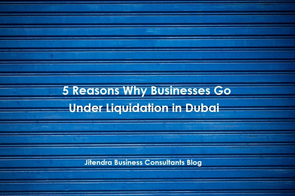 5 reasons why businesses go under liquidation in Dubai