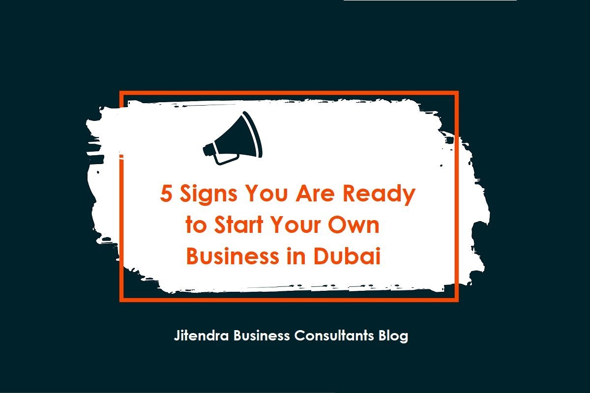 5 Signs you are ready to start your own business in Dubai