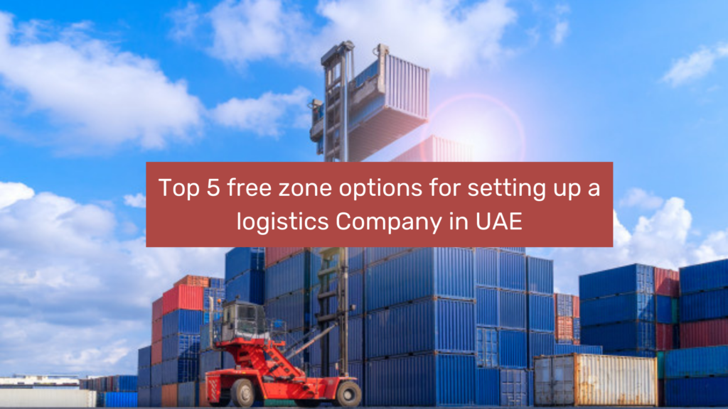 Top 5 free zone options for setting up a logistics Company in UAE