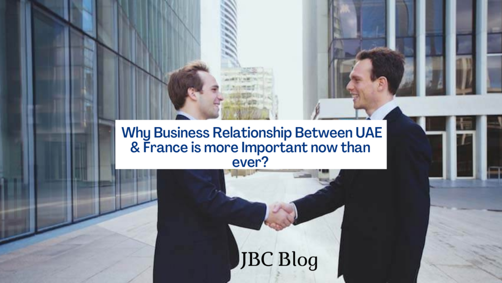 Why Business Relationship Between UAE France is more Important now than ever