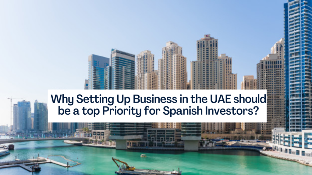 Why Setting Up Business in the UAE should be a top Priority for Spanish Investors