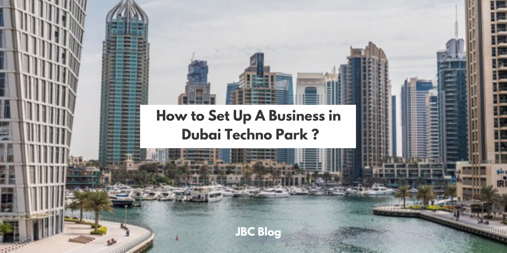 How to Set Up A Business in Dubai Techno Park ?