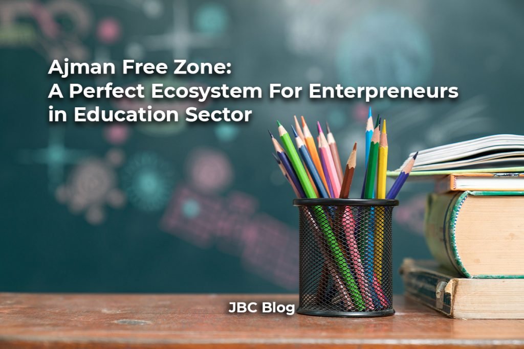 Ajman Free Zone: A Perfect Ecosystem for Entrepreneurs in Education Sector