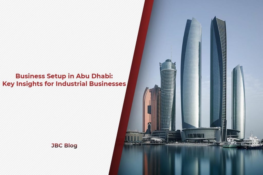 Business Setup in Abu Dhabi Key Insights for Industrial Businesses