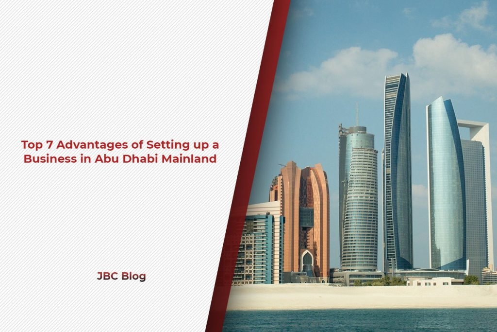 Top 7 Advantages of Setting up a Business in Abu Dhabi Mainland