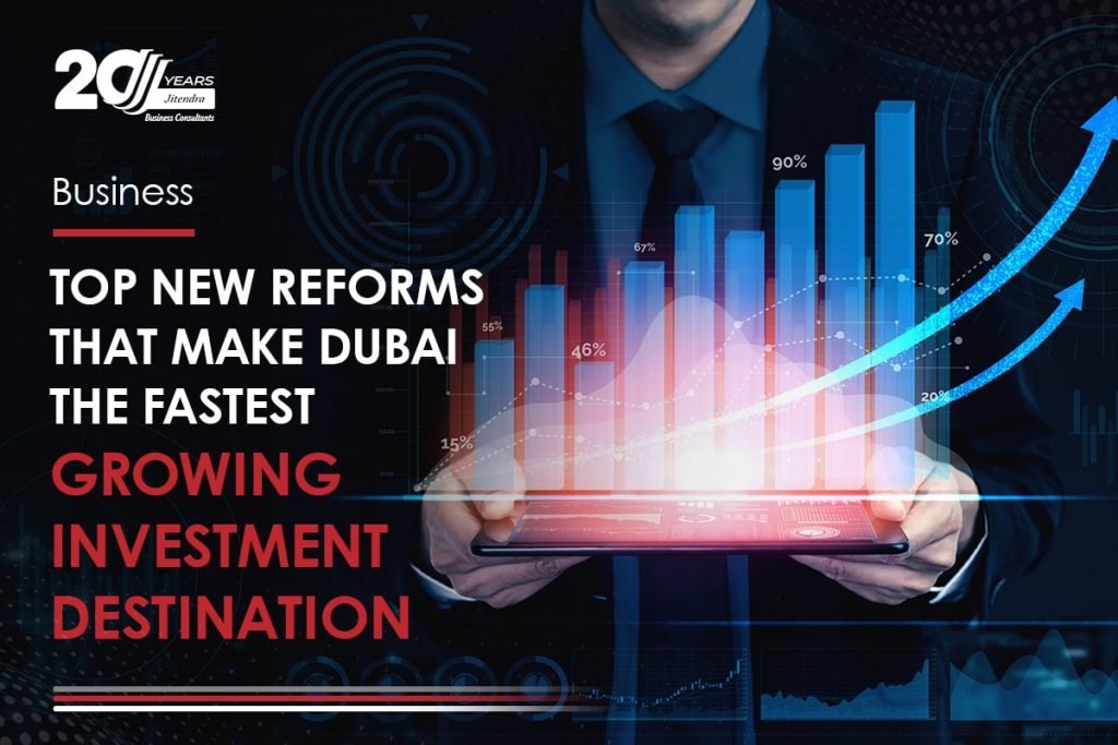 Top New Reforms that Make Dubai the Fastest Growing Investment Destination