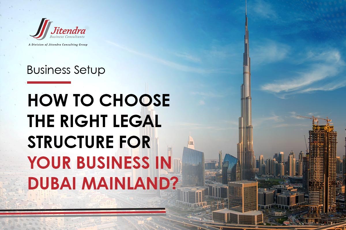 How to Choose the Right Legal Structure for your Business in Dubai Mainland